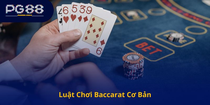 Luật Chơi Baccarat Cơ Bản