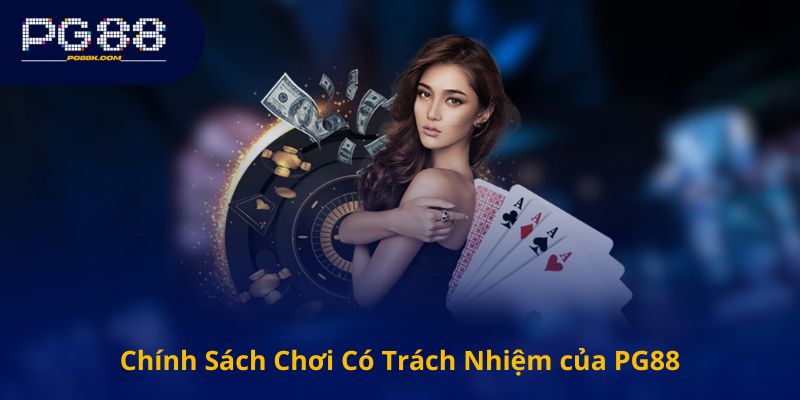 Chính Sách Chơi Có Trách Nhiệm của PG88