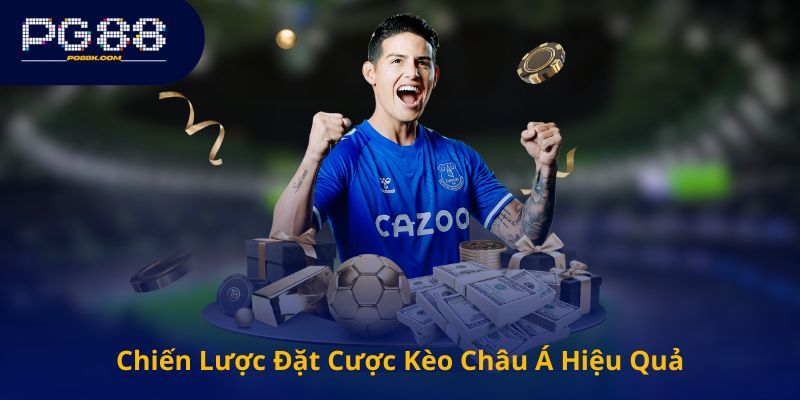 Chiến Lược Đặt Cược Kèo Châu Á Hiệu Quả