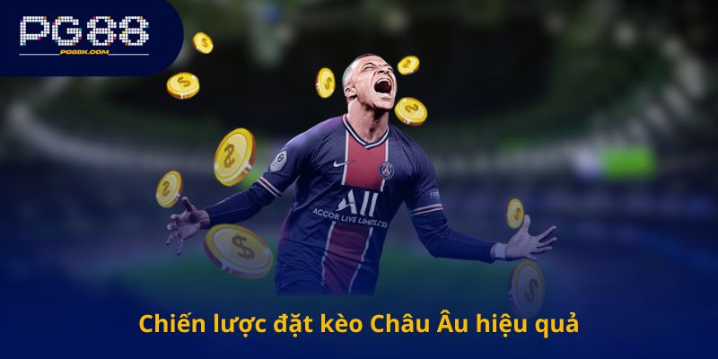 Chiến lược đặt kèo Châu Âu hiệu quả