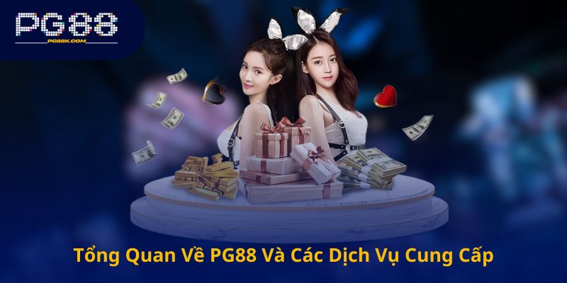 Tổng Quan Về PG88 Và Các Dịch Vụ Cung Cấp