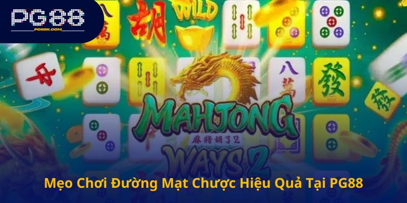 Mẹo Chơi Đường Mạt Chược Hiệu Quả Tại PG88